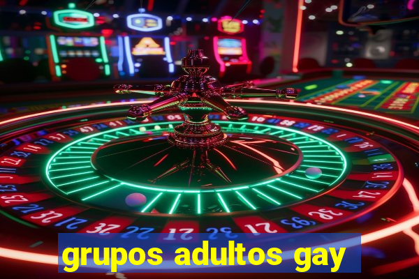 grupos adultos gay